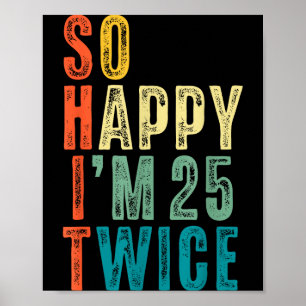 So Happy Im 25 Twice 50th Birthday Funny 50 Years Poster