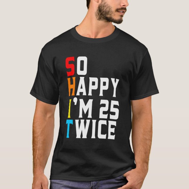 So Happy I'M 25 Twice 50Th T-Shirt (Front)