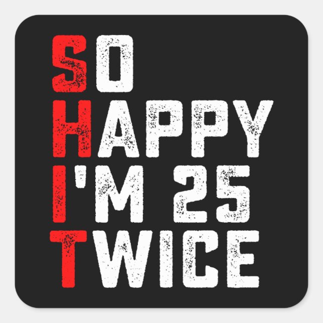So Happy I'm 25 Twice Funny 50 Birthday Square Sticker (Front)