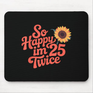So Happy Im 25 Twice Sunflower Funny 50th Birthday Mouse Pad