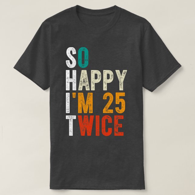 So Happy Im 25 Twice T-Shirt (Design Front)