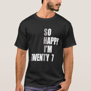 So Happy I'm 27 27th Birthday T-Shirt
