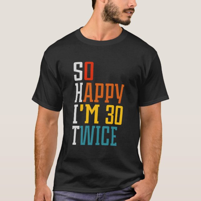 So Happy I'M 30 Twice 60Th T-Shirt (Front)