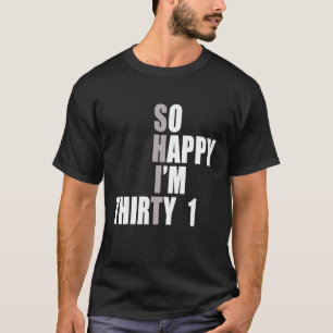 So Happy I'm 31 31st Birthday T-Shirt