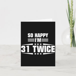 So Happy Im 31 Twice Funny 62nd Birthday Quote Card