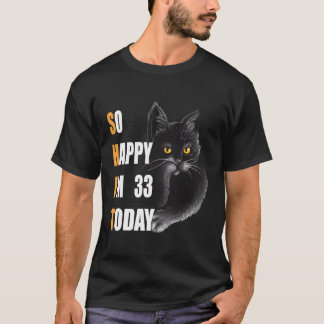 So Happy I'M 33 Today Angry Cat 33 T-Shirt