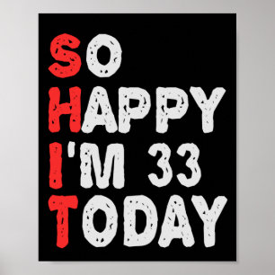 So happy I'm 33rd Today Funny Birthday Gift Idea Poster