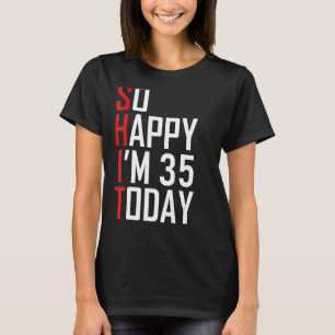 So Happy I'm 35 Years Old Gag Funny 35th Birthday T-Shirt