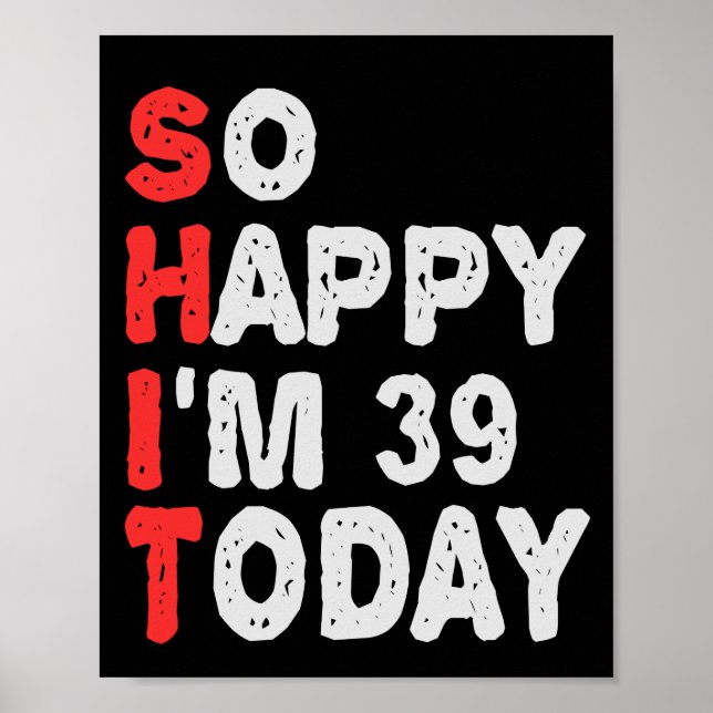 So happy I'm 39th Today Funny Birthday Gift Idea Poster (Front)
