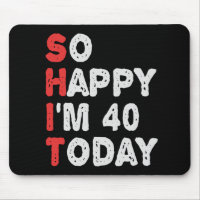 So happy I'm 40th Today Funny Birthday Gift Idea