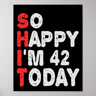 So happy I'm 42nd Today Funny Birthday Gift Idea Poster
