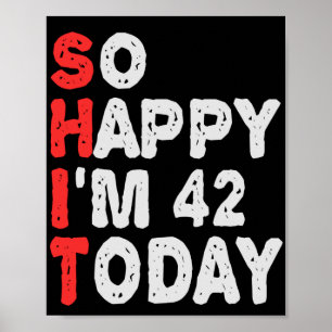 So happy I'm 42nd Today Funny Birthday Gift Idea Poster
