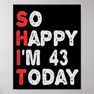 So happy I'm 43rd Today Funny Birthday Gift Idea Poster