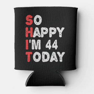 So happy I'm 44th Today Funny Birthday Gift Idea Can Cooler