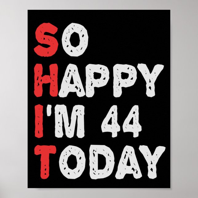 So happy I'm 44th Today Funny Birthday Gift Idea Poster (Front)