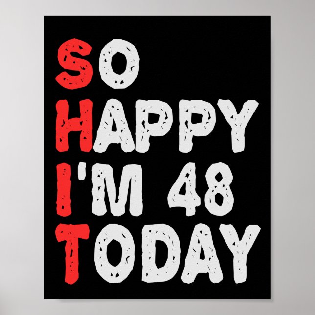 So happy I'm 48th Today Funny Birthday Gift Idea Poster (Front)
