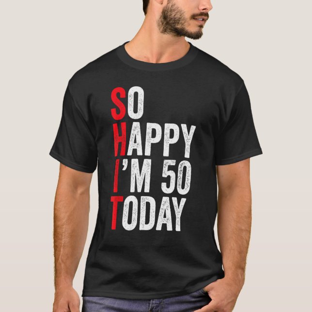 So Happy I'm 50 Today Funny 50th Birthday Jokes 50 T-Shirt (Front)