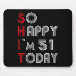 So Happy Im 51 Today 51 Birthday 51 Years 51 Birth Mouse Pad
