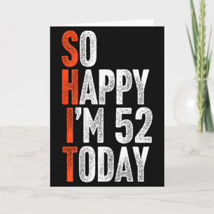 So Happy Im 52 Years Old Gag Humour Funny 52nd Bir Card