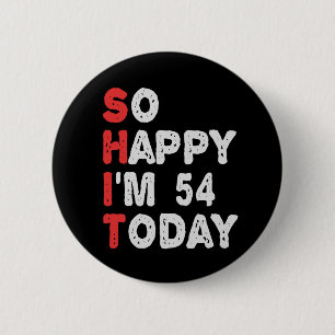 So happy I'm 54th Today Funny Birthday Gift Idea 6 Cm Round Badge