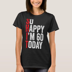 So Happy I'm 60 Today Funny 60th Birthday Jokes 60 T-Shirt
