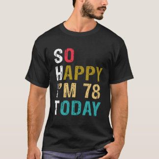 So Happy I'M 78 Today 78 78Th T-Shirt