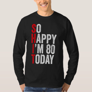 So Happy I'm 80 Today Funny 80th Birthday Jokes 80 T-Shirt
