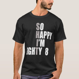 So Happy I'm 88  88th Birthday T-Shirt
