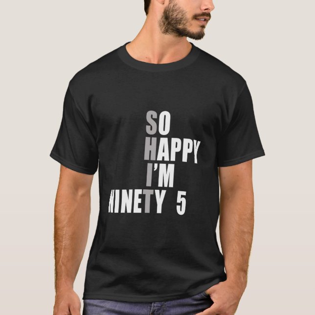 So Happy I'M 95 95Th T-Shirt (Front)