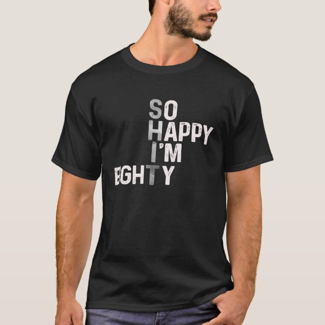 So Happy I'm Eighty Today  80th Birthday Humour T-Shirt (Front)