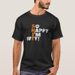 So Happy I'm Fifty! For The 50Th Birthday For Men T-Shirt
