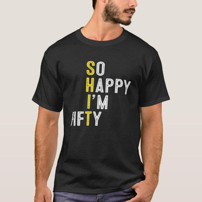 So Happy I'm Fifty Funny 50Th Birthday Gag 50 Year T-Shirt (Front)