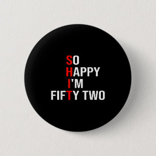 So Happy Im Fifty Two Funny 52 Years Old 52nd Birt 6 Cm Round Badge