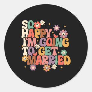 So Happy I'm Going To Get Married Bride To Be Groo Classic Round Sticker