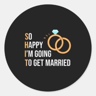 So Happy Im Going To Get Married Funny Bride And G Classic Round Sticker