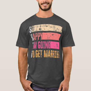 So Happy I'm Going To Get Married Grunge For Bride T-Shirt