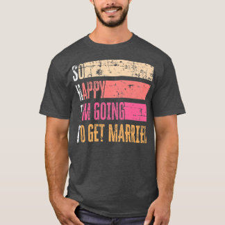 So Happy I'm Going To Get Married Grunge For Bride T-Shirt