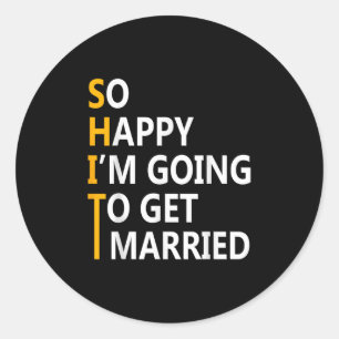 So Happy Im Going To Get To Married Wedding Party Classic Round Sticker