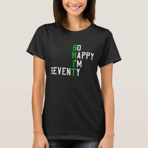 So Happy I'm Seventy Gag 70 Year Old Funny 70th Bi T-Shirt