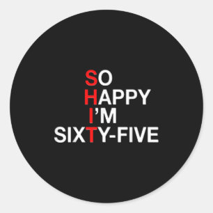 So Happy Im Sixty-five 65 Year Old Funny Sarcastic Classic Round Sticker