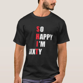 So Happy I'm Sixty - Funny S T-Shirt