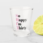 So Happy I'm Thirty 30th Birthday Party Shot Glass<br><div class="desc">So Happy I'm Thirty funny 30th birthday party shot glass. You can change the colour of the font. Contact me at KymberliDesigns@gmail.com for any custom requests.</div>