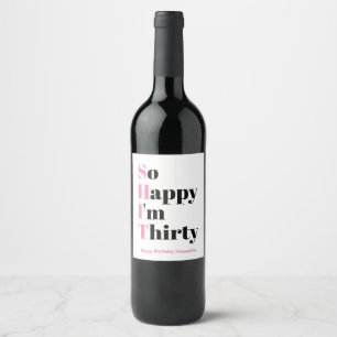 So Happy I'm Thirty 30th Birthday Party Wine Label