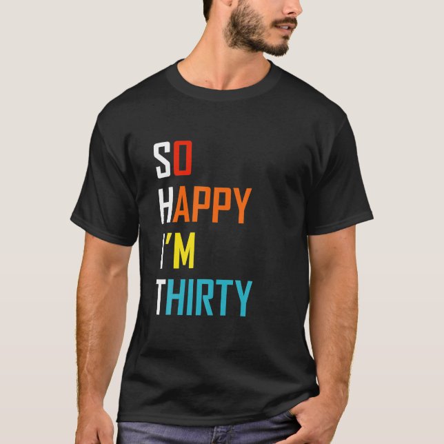 So Happy I'm Thirty 30th Birthday T-Shirt (Front)