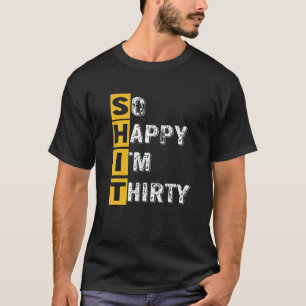 So Happy I'm Thirty Funny 30Th Birthday Gift T-Shirt