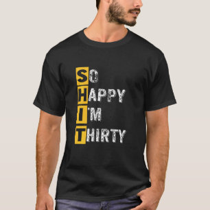 So Happy I'm Thirty Funny 30th Birthday T-Shirt