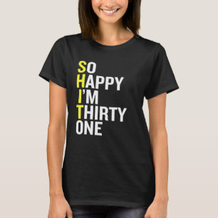 So Happy I'm Thirty One Funny 31st Birthday Gift T-Shirt