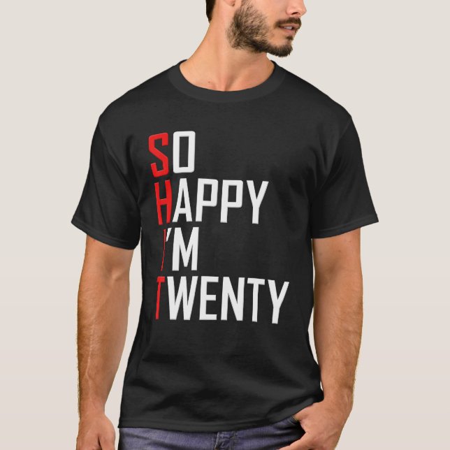 So Happy I'm Twenty 20 Years Old Funny 20th T-Shirt (Front)