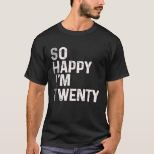 So Happy I'm Twenty Today 20th Birthday Humour T-Shirt
