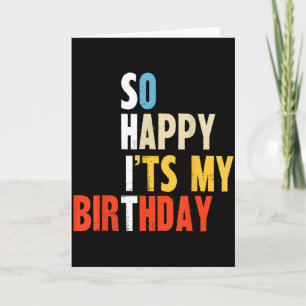 So Happy It Is My Birthday Funny Mom Dad Adults Bd Card